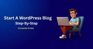 How To Start A Blog On WordPress (Complete Guide 2026)
