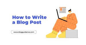 How To Write A Blog Post For Beginners (Step-By-Step Guide)